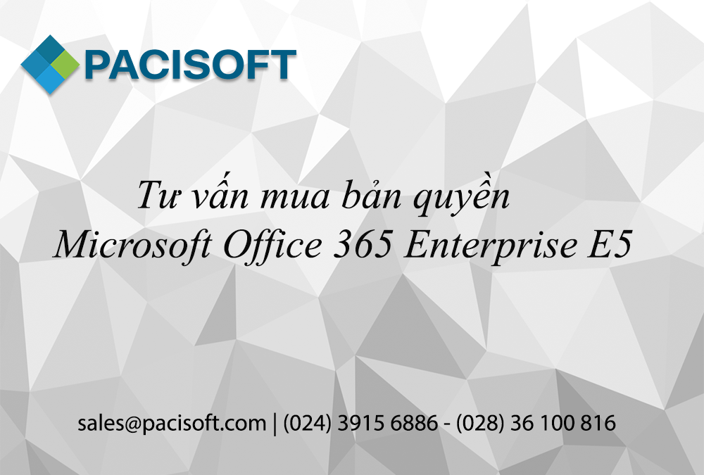 Tư vấn mua Microsoft Office 365 Enterprise E5 bản quyền