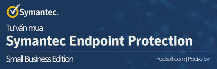 Tư vấn mua Symantec Endpoint Protection Small Business Edition bản quyền thuê bao