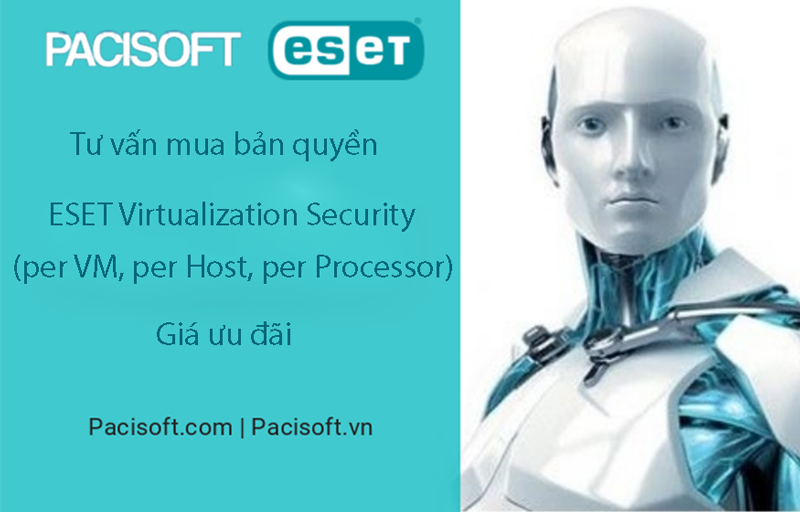 Tư vấn mua ESET Virtualization Security (per VM, per Host, per Processor) bản quyền
