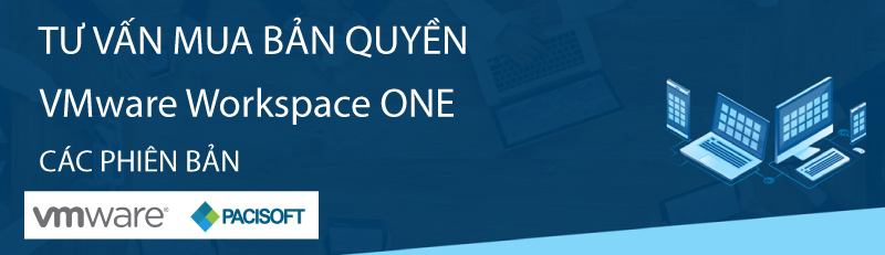 Tư vấn mua VMware Workspace ONE bản quyền các phiên bản