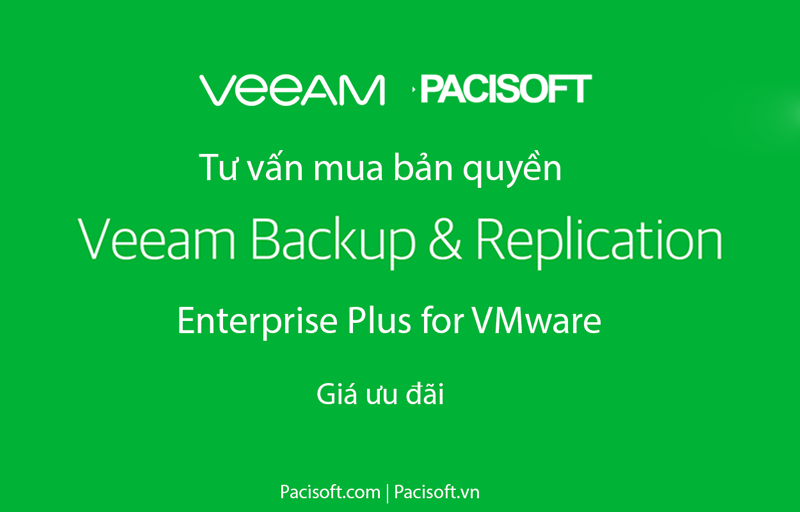 Tư vấn mua Veeam Backup & Replication Enterprise Plus for VMware bản quyền