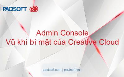 Admin Console – Vũ khí bí mật của Creative Cloud