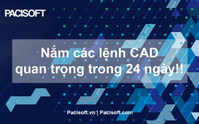 [Mẹo CAD trong 1 phút] – Nắm các lệnh CAD quan trọng trong 24 ngày