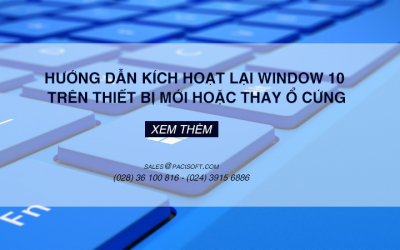 Hướng dẫn kích hoạt lại Window 10 trên thiết bị mới hoặc thay ổ cứng