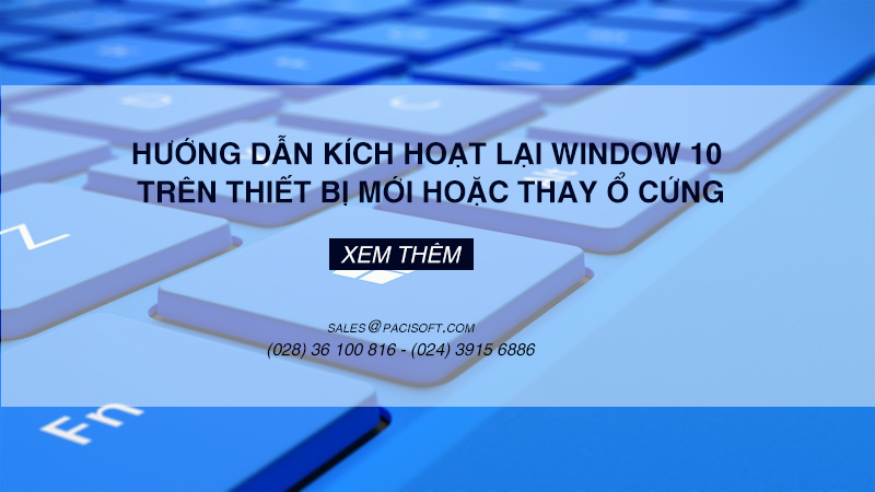 Hướng dẫn kích hoạt lại Window 10 trên thiết bị mới hoặc thay ổ cứng