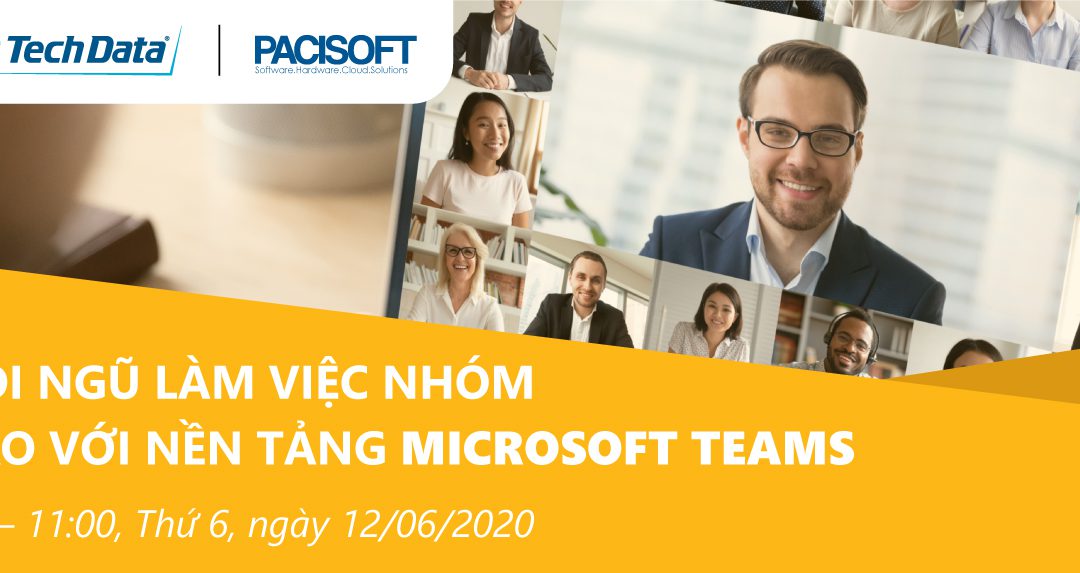 Webinar: Xây dựng đội ngũ làm việc nhóm hiệu suất cao với nền tảng Microsoft Teams ngày 12/6