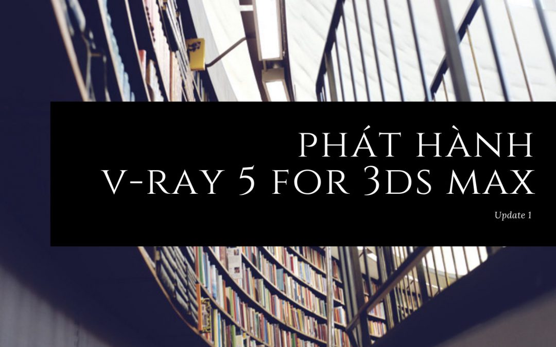 Chaos phát hành V-Ray 5 for 3ds Max phiên bản cập nhật 1