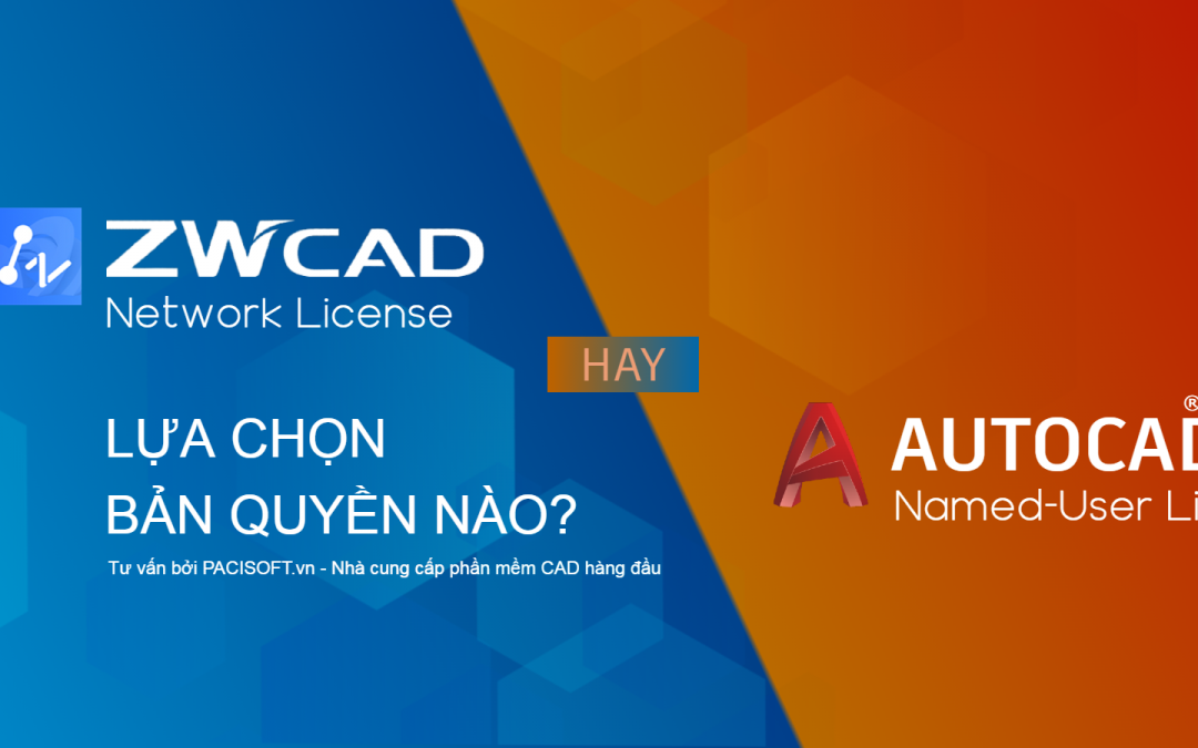 Chọn AutoCAD Subscription (thuê bao) hay ZWCAD Network License Perpetual (vĩnh viễn)?