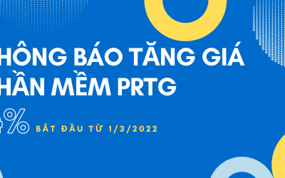 Thông báo điều chỉnh giá phần mềm PRTG từ 1/3/2022 (tăng 4%)