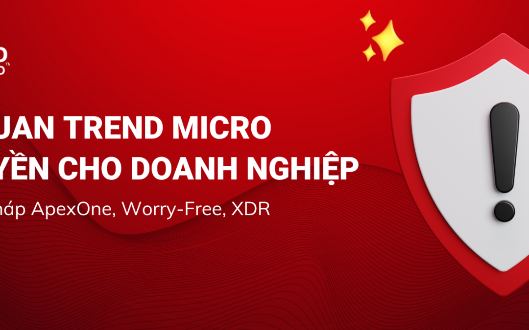 Tổng quan giải pháp Trend micro bản quyền dành cho doanh nghiệp