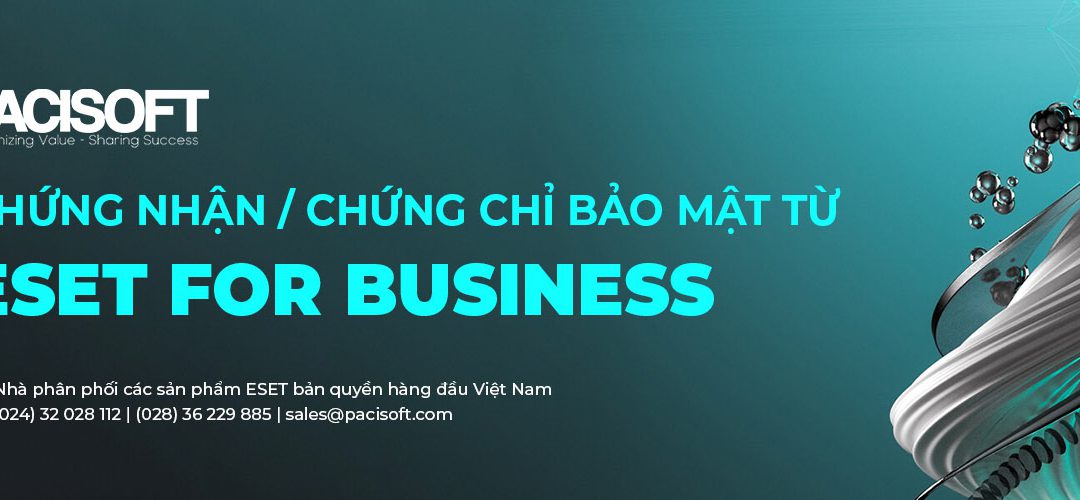 PACISOFT hoàn thành chứng chỉ đối tác bảo mật từ ESET for Business