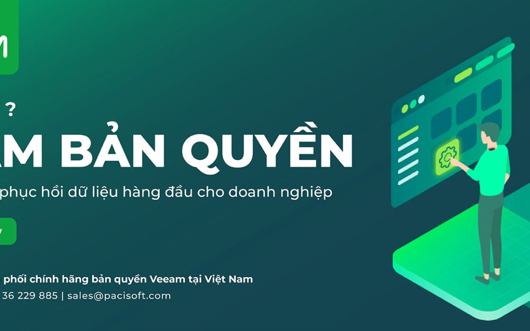 Veeam bản quyền – Giải pháp sao lưu phục hồi dữ liệu hàng đầu cho doanh nghiệp