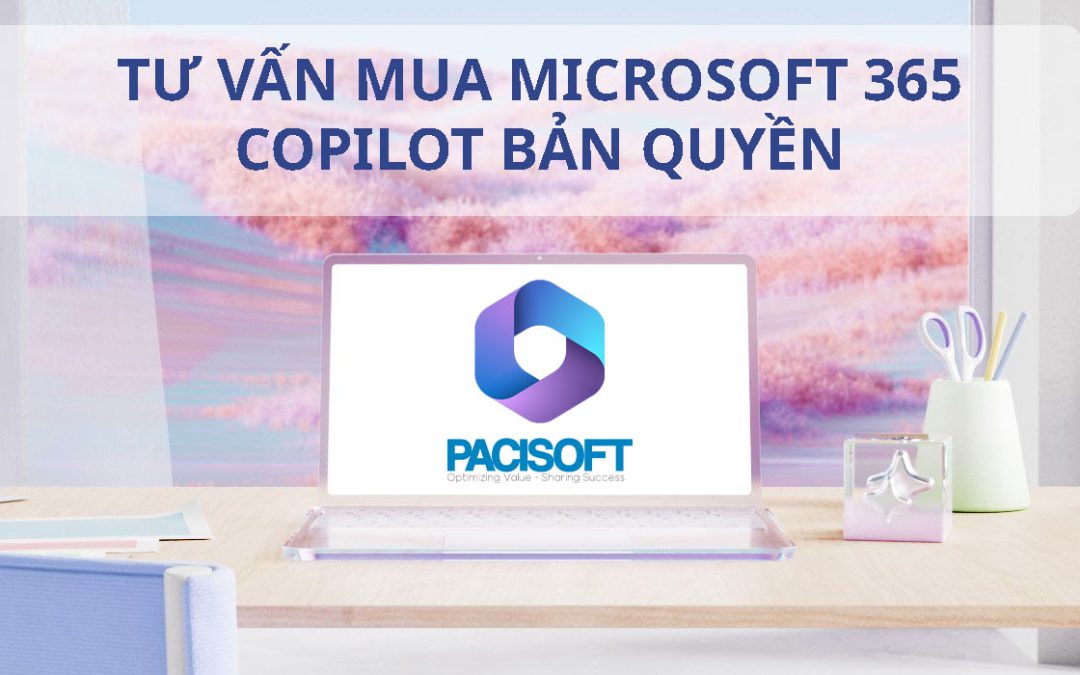 Tư vấn mua Microsoft 365 Copilot bản quyền dành cho doanh nghiệp