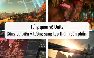 Tổng quan về Unity – Công cụ biến ý tưởng sáng tạo thành sản phẩm