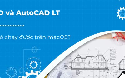 So sánh AutoCAD và AutoCAD LT – Phần mềm AutoCAD có chạy được trên Mac không?