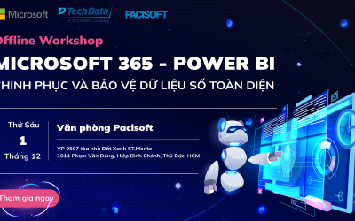 Workshop: “Microsoft 365 & Power BI – Chinh Phục Và Bảo Vệ Dữ Liệu Số Toàn Diện” tại VP Pacisoft