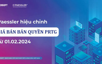 [UPDATE] Paessler hiệu chỉnh giá bán bản quyền phần mềm giám sát mạng PRTG trong năm 2024