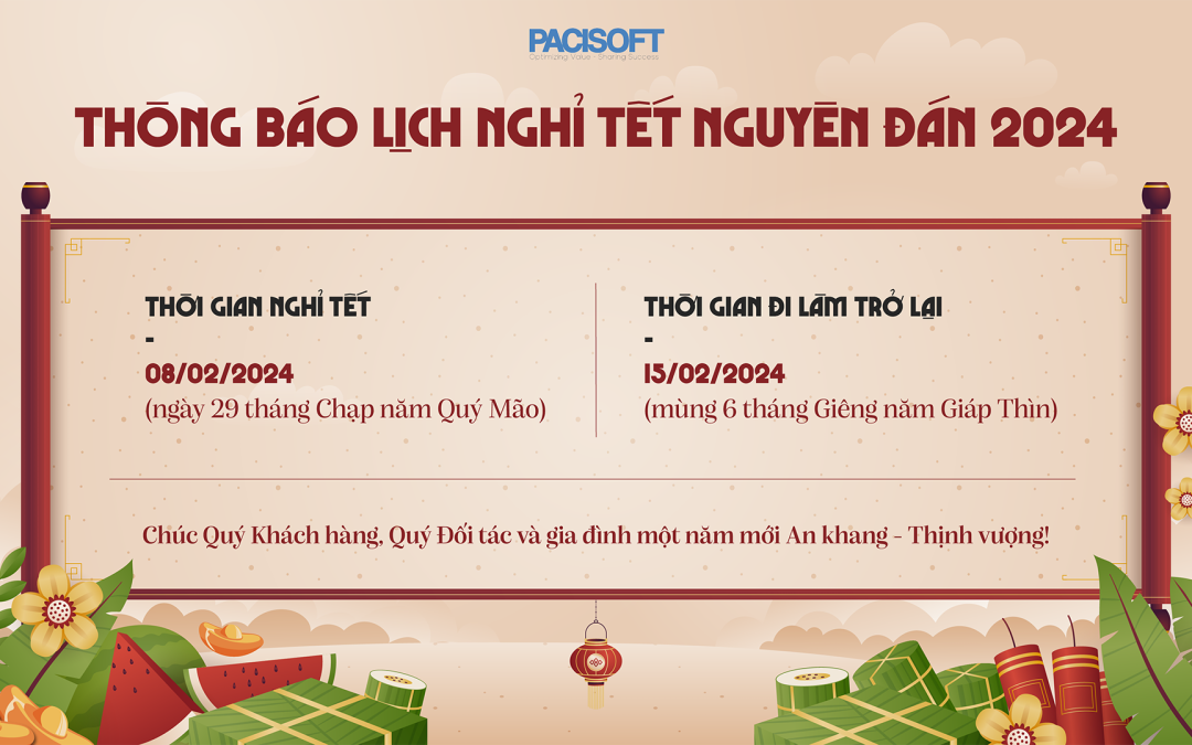 PACISOFT VIETNAM thông báo lịch nghỉ Tết Nguyên Đán – Tết Âm lịch năm 2024