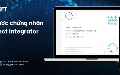 Tiến bước mạnh mẽ, đồng hành bền vững – PACISOFT chính thức nhận danh hiệu Cisco Select Integrator tại Việt Nam