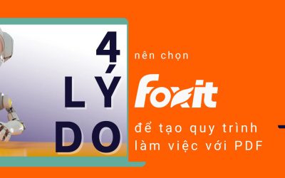 4 lý do doanh nghiệp nên chọn Foxit để tạo quy trình làm việc PDF