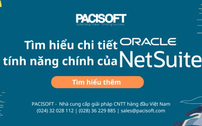 Tìm hiểu chi tiết tính năng chính của Oracle NetSuite ERP