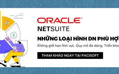 Những loại hình DN nào nên sử dụng Oracle NetSuite | Tham khảo tại Pacisoft