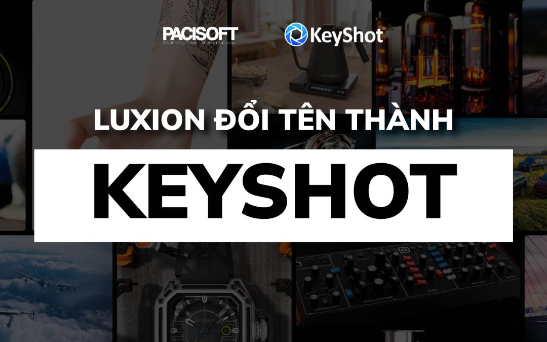 Luxion nay đã đổi tên thành Keyshot | Phần mềm kết xuất 3D mạnh mẽ