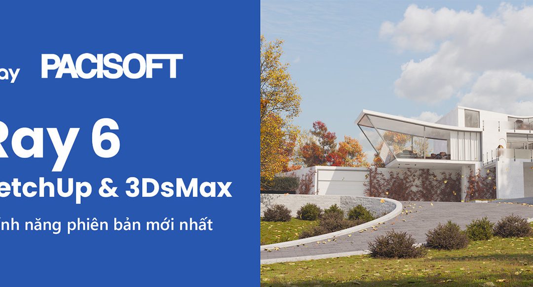 Cập nhật tính năng mới nhất trong V-Ray 6 Update 2. Ứng dụng cho 3Dsmax và Sketchup