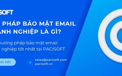 Giải pháp bảo mật Email doanh nghiệp là gì? Các phương pháp bảo mật Email doanh nghiệp tốt nhất tại PACISOFT