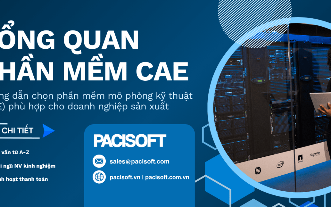 Tổng quan phần mềm CAE – Hướng dẫn chọn phần mềm mô phỏng kỹ thuật (CAE) phù hợp cho doanh nghiệp sản xuất