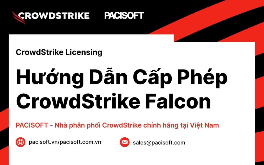 Cấp phép CrowdStrike Falcon – Mua bản quyền tại PACISOFT Vietnam