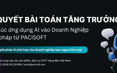 Giải Quyết Bài Toán Tăng Trưởng – Đã Đến Lúc Ứng Dụng AI Vào Doanh Nghiệp với giải pháp từ PACISOFT
