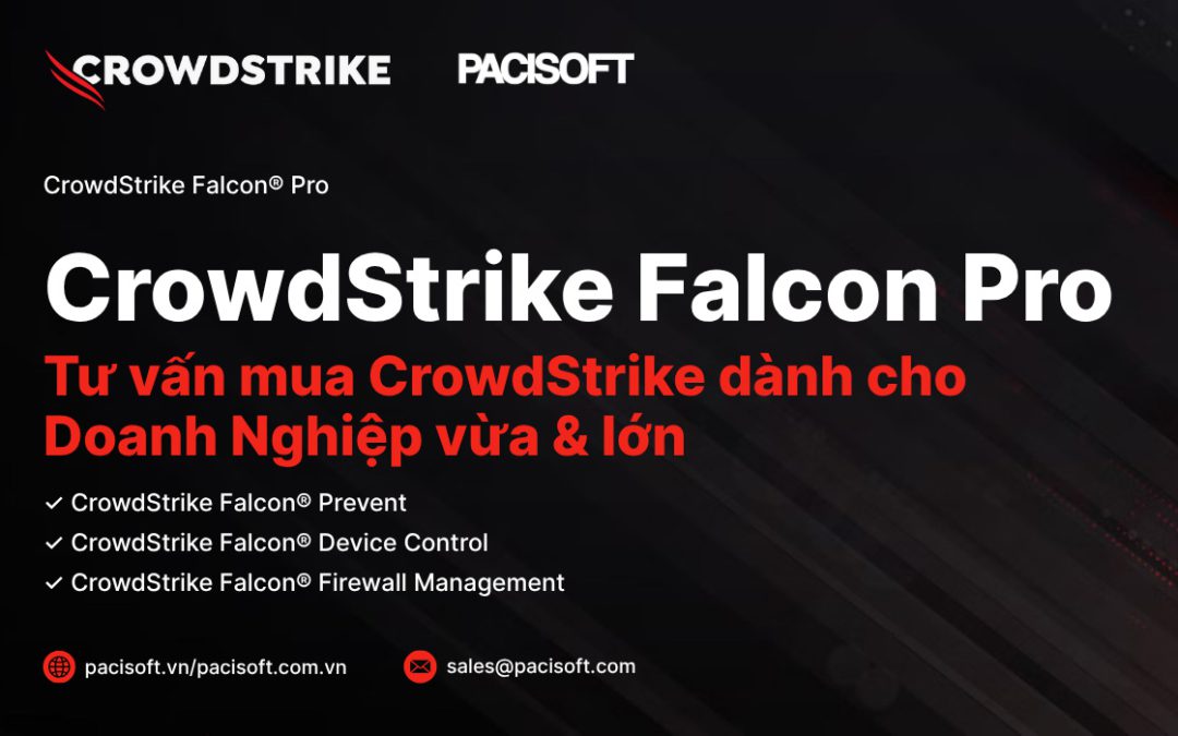 Tư vấn mua CrowdStrike Falcon Pro Bản quyền | PACISOFT Vietnam