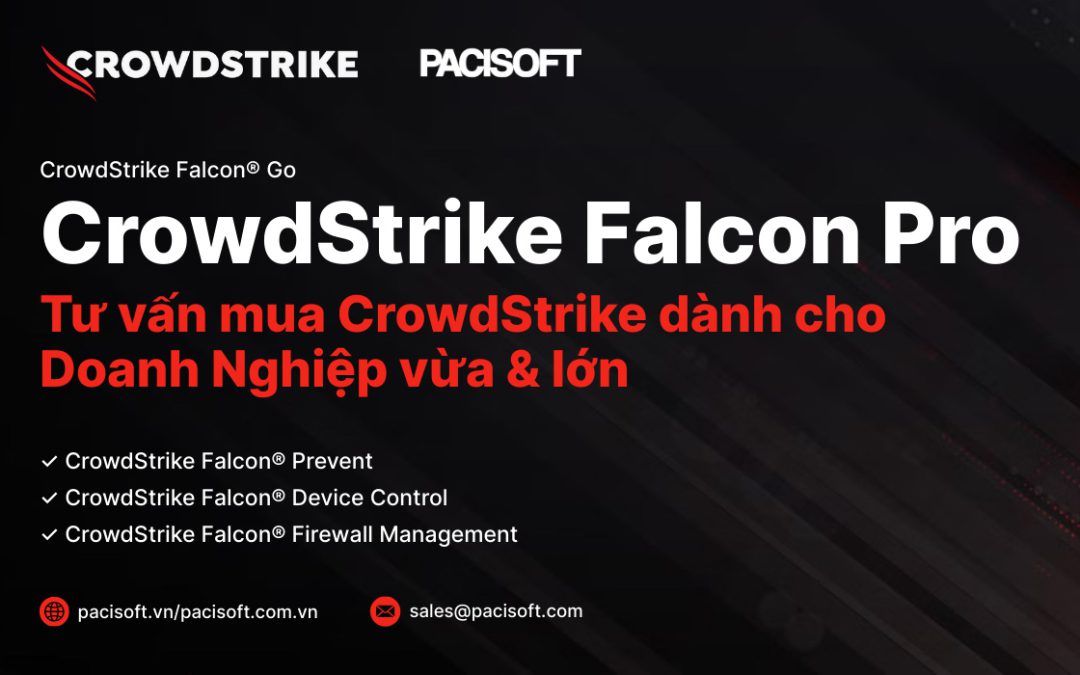 Tư vấn mua CrowdStrike Falcon Pro Bản quyền | PACISOFT Vietnam