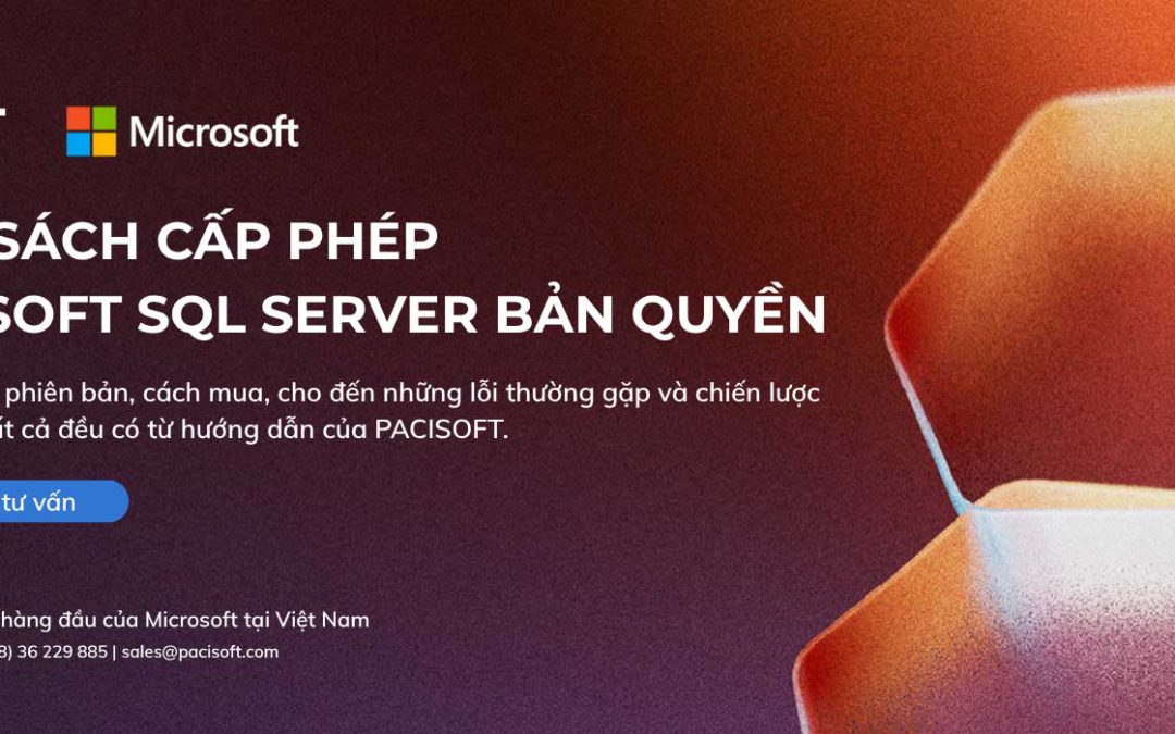 Chính sách cấp phép Microsoft SQL Server bản quyền | Hướng dẫn từ PACISOFT