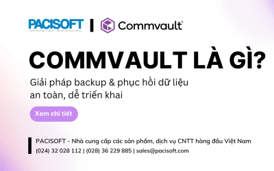 Hiểu về Commvault – Giải pháp backup & phục hồi dữ liệu an toàn, dễ triển khai