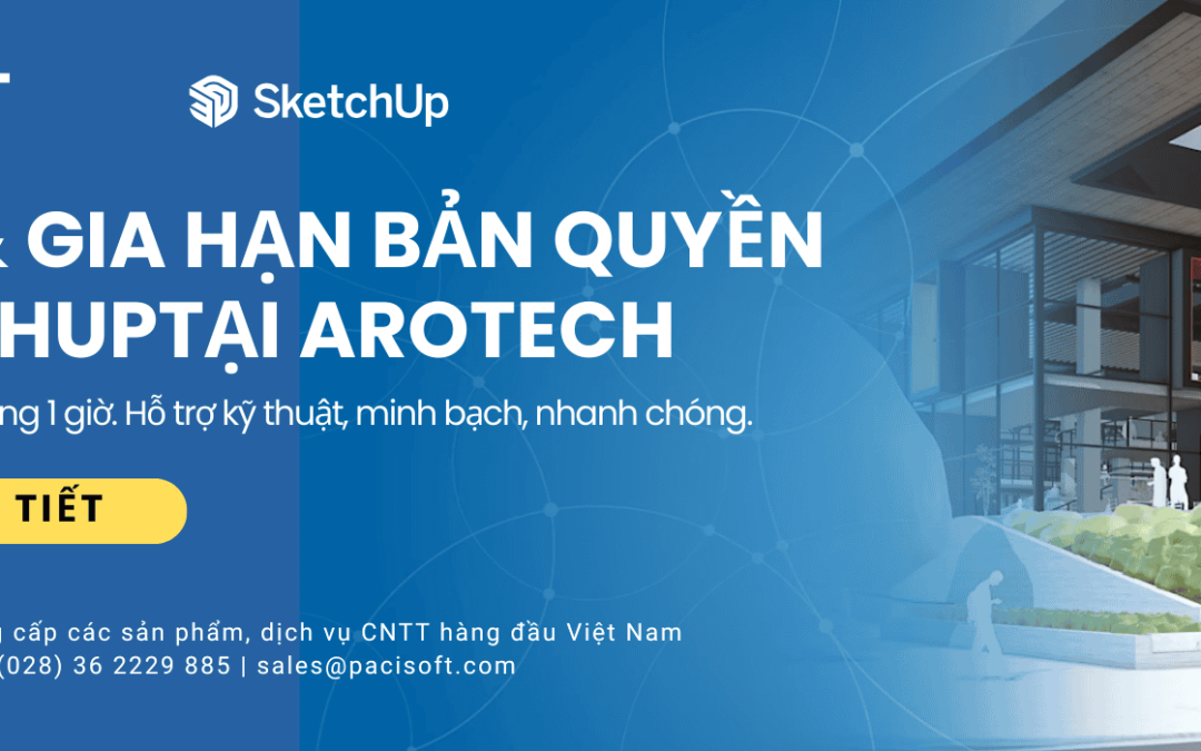 Mua & Gia hạn bản quyền SketchUp chính hãng tại Pacisoft – Nhận License trong 1 giờ