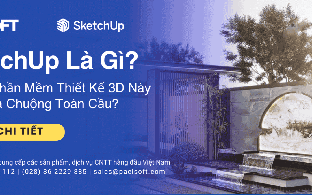 SketchUp Là Gì? Vì Sao Phần Mềm Thiết Kế 3D Này Được Ưa Chuộng Toàn Cầu?