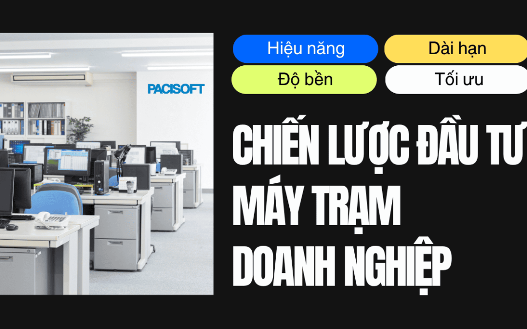 Chiến lược đầu tư máy trạm doanh nghiệp: Cân bằng giữa hiệu năng, độ bền và giá trị dài hạn