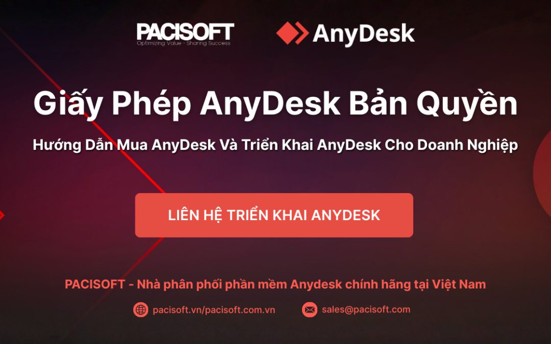 Giấy Phép AnyDesk Bản Quyền – Hướng Dẫn Mua AnyDesk Và Triển Khai AnyDesk Cho Doanh Nghiệp