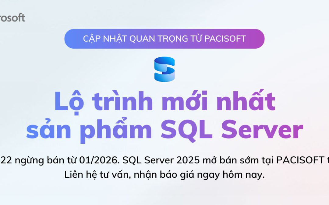 SQL Server 2022 ngừng bán từ 01/2026: Lộ trình nâng cấp lên SQL Server 2025