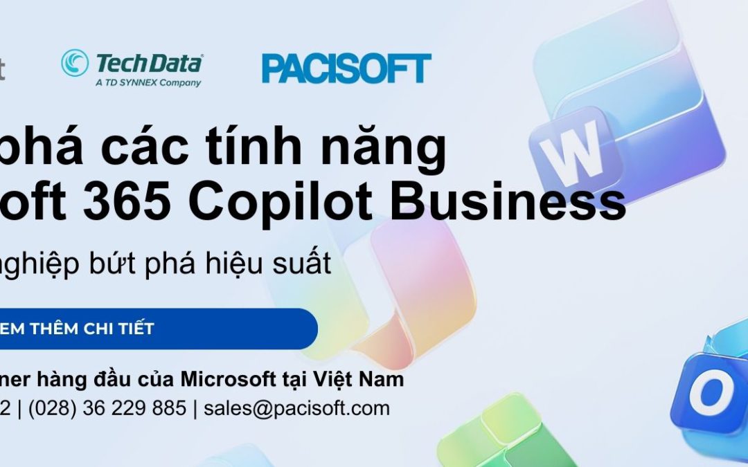 Khám phá các tính năng Microsoft 365 Copilot Business giúp doanh nghiệp bứt phá hiệu suất