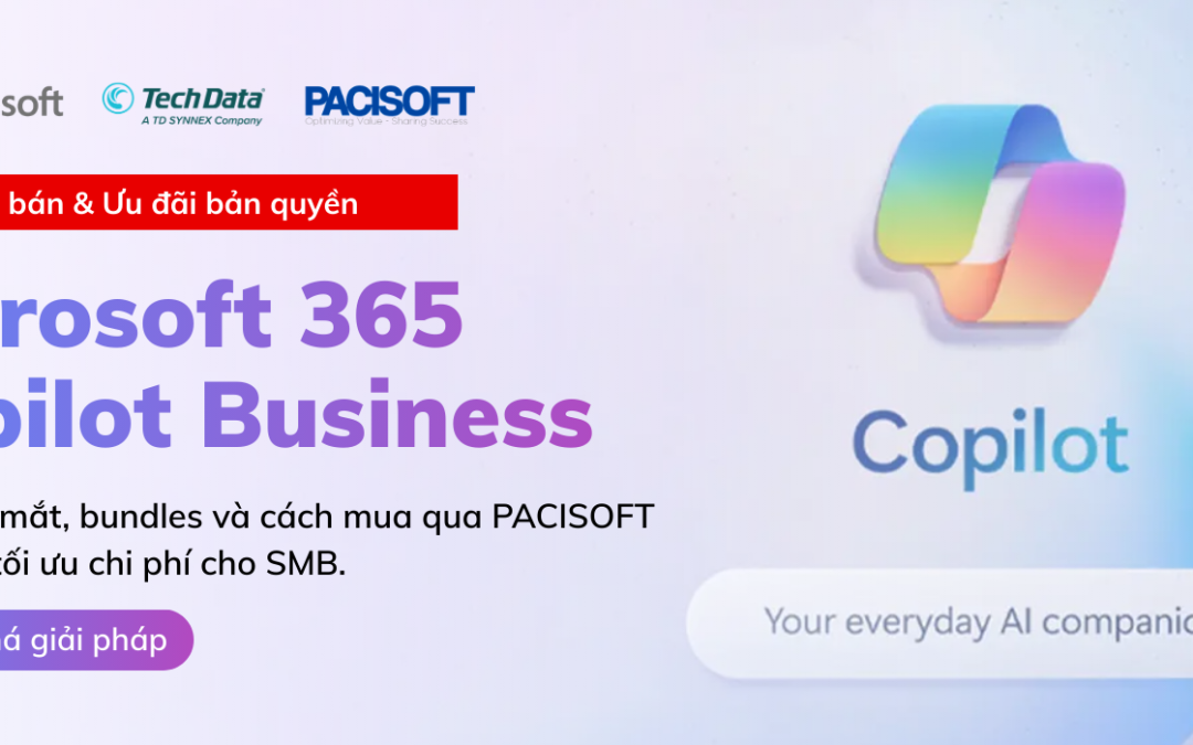 Giá bán Microsoft 365 Copilot Business & so sánh bundle | Ưu đãi “đậm” tại PACISOFT