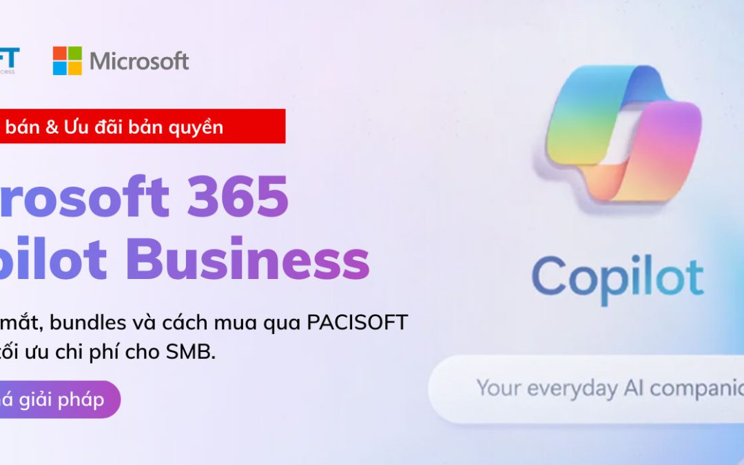 Giá bán Microsoft 365 Copilot Business & so sánh bundle | Ưu đãi “đậm” tại PACISOFT