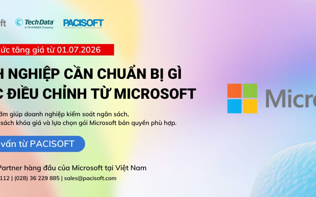 Microsoft chính thức tăng giá từ 1/7/2026: Doanh nghiệp cần chủ động từ hôm nay