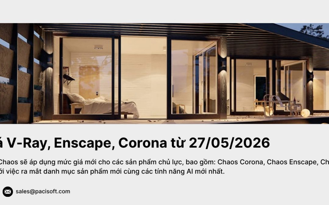 Chaos tăng giá V-Ray, Enscape, Corona từ 27/05/2026 | Cập nhật mới nhất