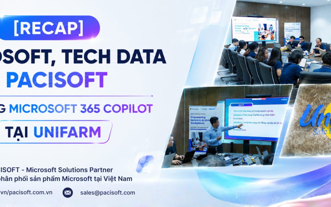 [RECAP] Microsoft, Tech Data & PACISOFT Training Microsoft 365 Copilot Tại Unifarm