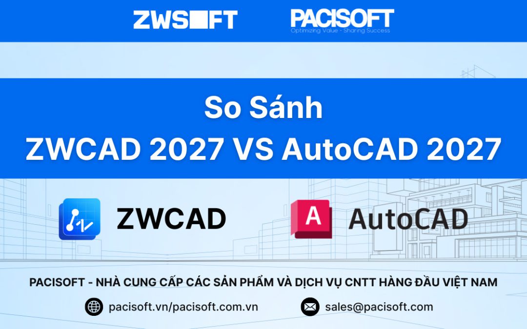 So Sánh ZWCAD 2027 VS AutoCAD 2027: Nên Chọn Phần Mềm CAD Bản Quyền Nào?