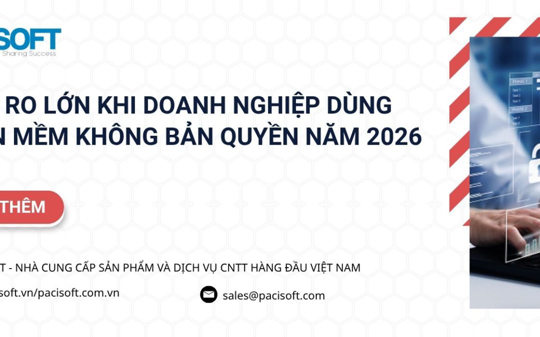 5 rủi ro lớn khi doanh nghiệp dùng phần mềm không bản quyền năm 2026